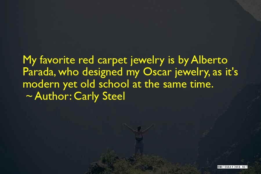 Carly Steel Quotes: My Favorite Red Carpet Jewelry Is By Alberto Parada, Who Designed My Oscar Jewelry, As It's Modern Yet Old School