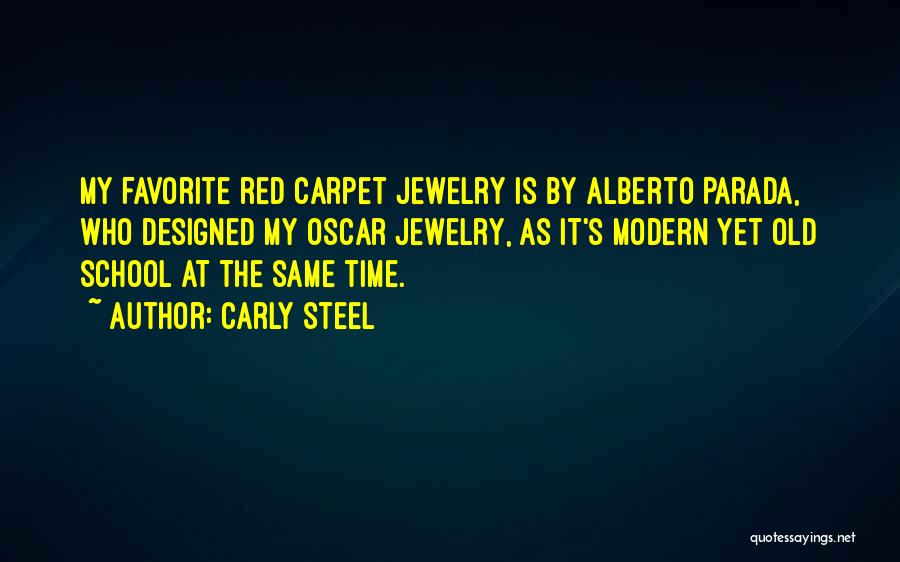 Carly Steel Quotes: My Favorite Red Carpet Jewelry Is By Alberto Parada, Who Designed My Oscar Jewelry, As It's Modern Yet Old School