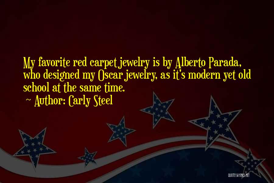 Carly Steel Quotes: My Favorite Red Carpet Jewelry Is By Alberto Parada, Who Designed My Oscar Jewelry, As It's Modern Yet Old School