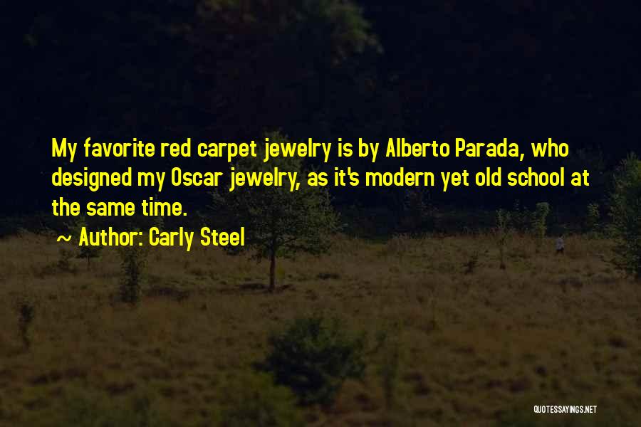 Carly Steel Quotes: My Favorite Red Carpet Jewelry Is By Alberto Parada, Who Designed My Oscar Jewelry, As It's Modern Yet Old School