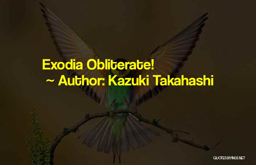 Kazuki Takahashi Quotes: Exodia Obliterate!