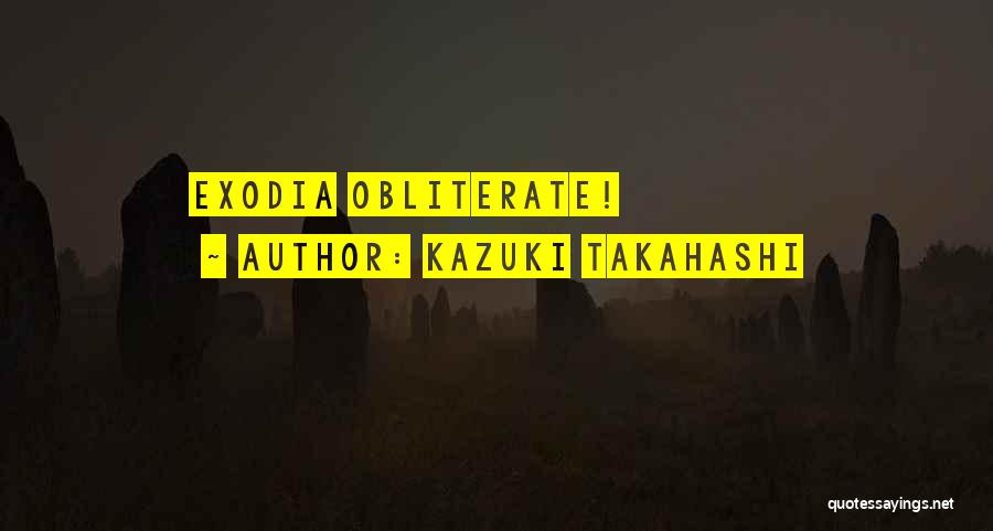 Kazuki Takahashi Quotes: Exodia Obliterate!