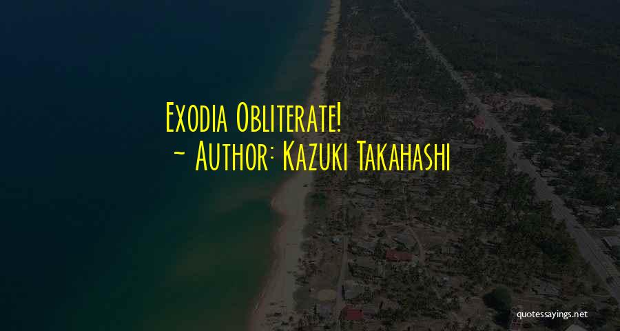 Kazuki Takahashi Quotes: Exodia Obliterate!