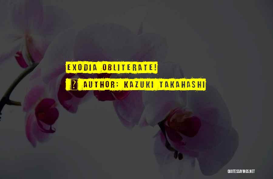 Kazuki Takahashi Quotes: Exodia Obliterate!