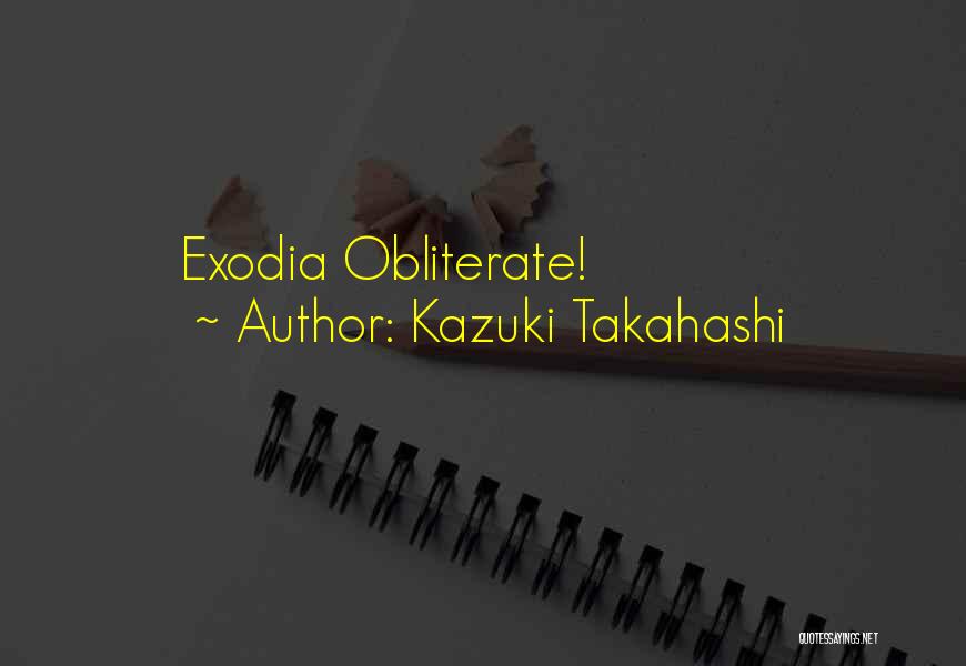 Kazuki Takahashi Quotes: Exodia Obliterate!