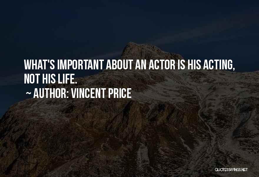 Vincent Price Quotes: What's Important About An Actor Is His Acting, Not His Life.