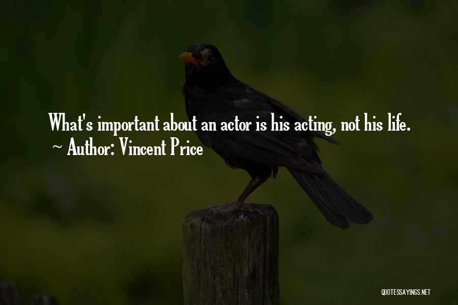 Vincent Price Quotes: What's Important About An Actor Is His Acting, Not His Life.