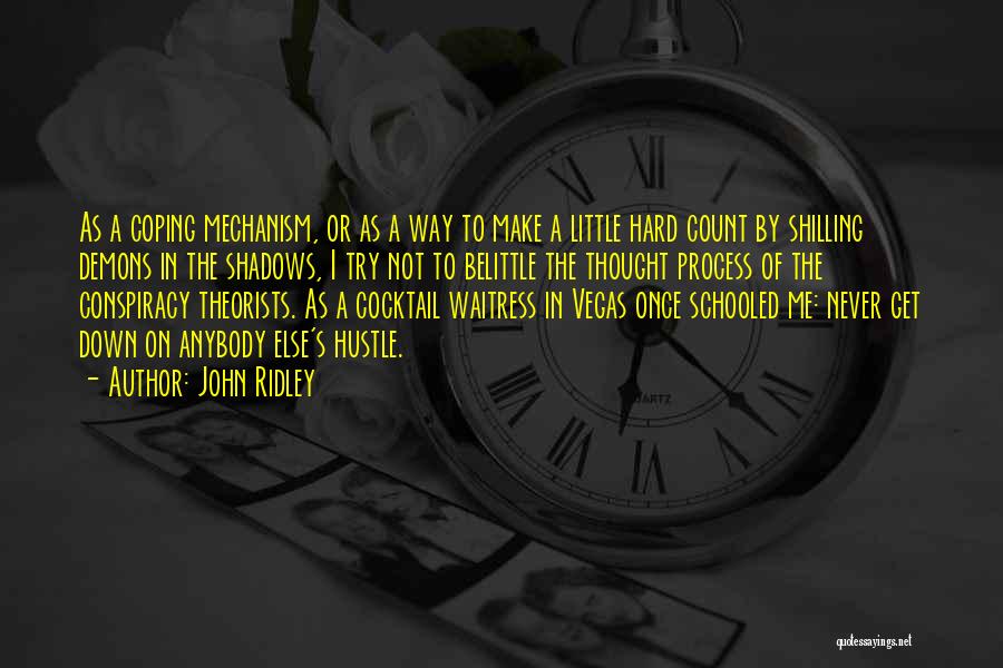 John Ridley Quotes: As A Coping Mechanism, Or As A Way To Make A Little Hard Count By Shilling Demons In The Shadows,