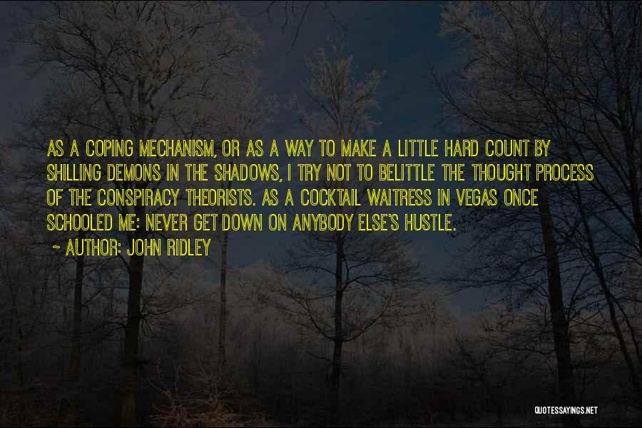 John Ridley Quotes: As A Coping Mechanism, Or As A Way To Make A Little Hard Count By Shilling Demons In The Shadows,