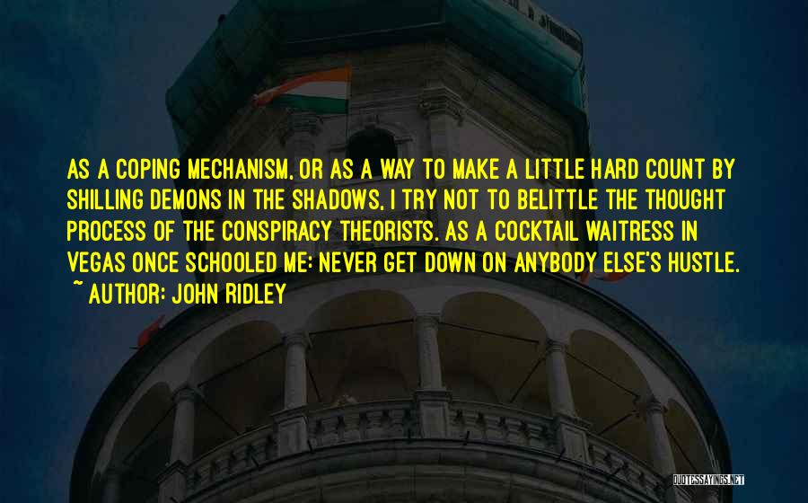 John Ridley Quotes: As A Coping Mechanism, Or As A Way To Make A Little Hard Count By Shilling Demons In The Shadows,