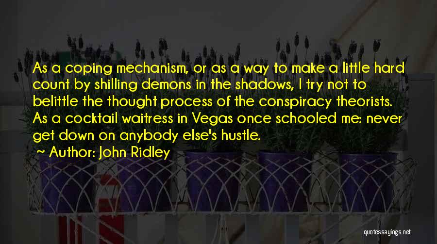 John Ridley Quotes: As A Coping Mechanism, Or As A Way To Make A Little Hard Count By Shilling Demons In The Shadows,