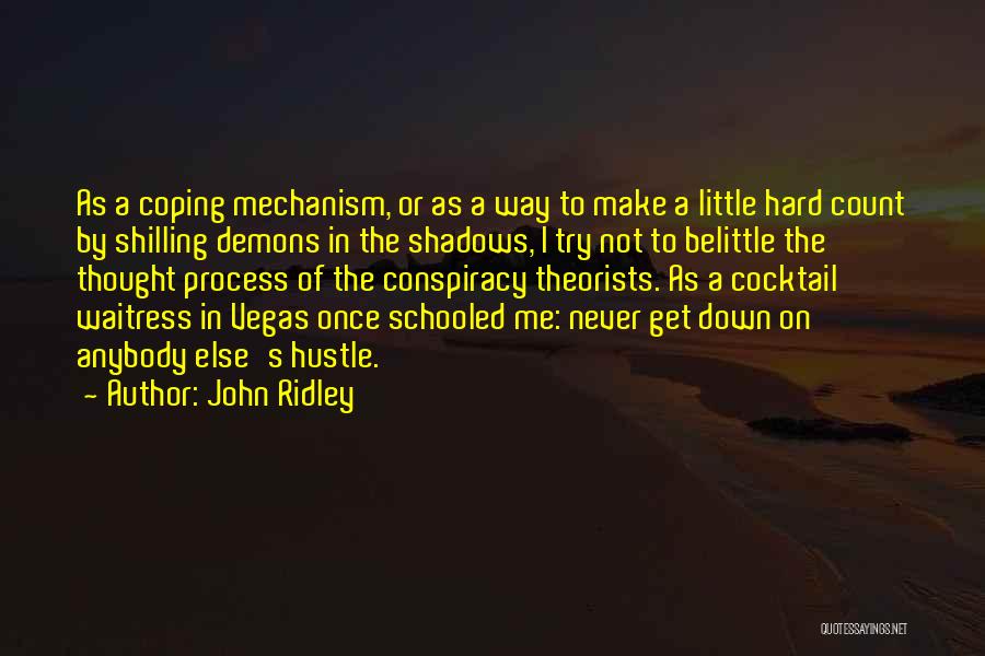 John Ridley Quotes: As A Coping Mechanism, Or As A Way To Make A Little Hard Count By Shilling Demons In The Shadows,