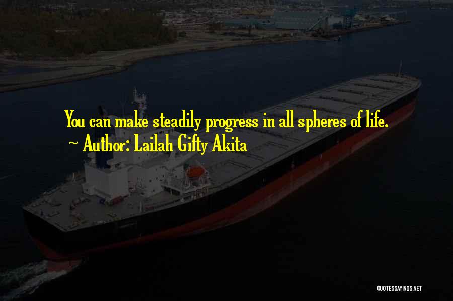 Lailah Gifty Akita Quotes: You Can Make Steadily Progress In All Spheres Of Life.