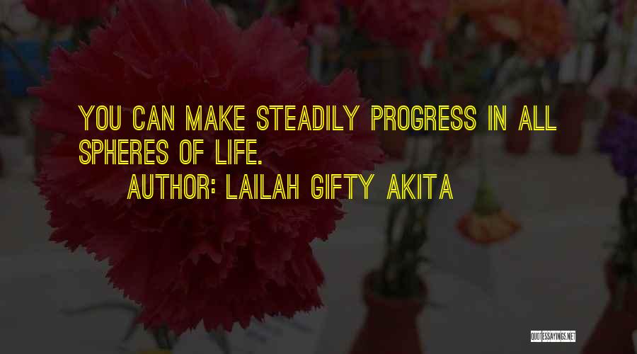 Lailah Gifty Akita Quotes: You Can Make Steadily Progress In All Spheres Of Life.