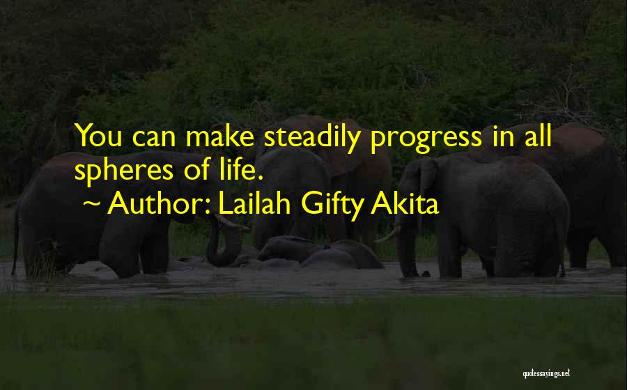 Lailah Gifty Akita Quotes: You Can Make Steadily Progress In All Spheres Of Life.