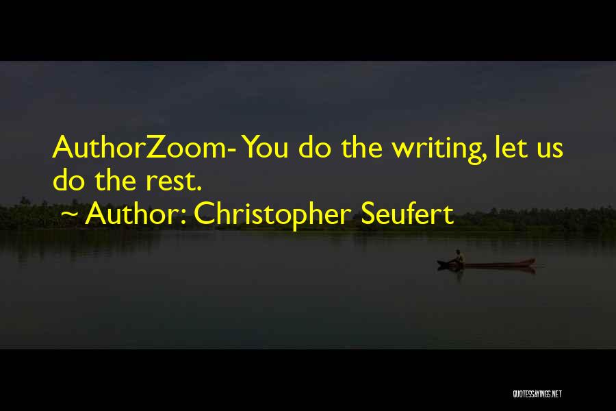 Christopher Seufert Quotes: Authorzoom- You Do The Writing, Let Us Do The Rest.