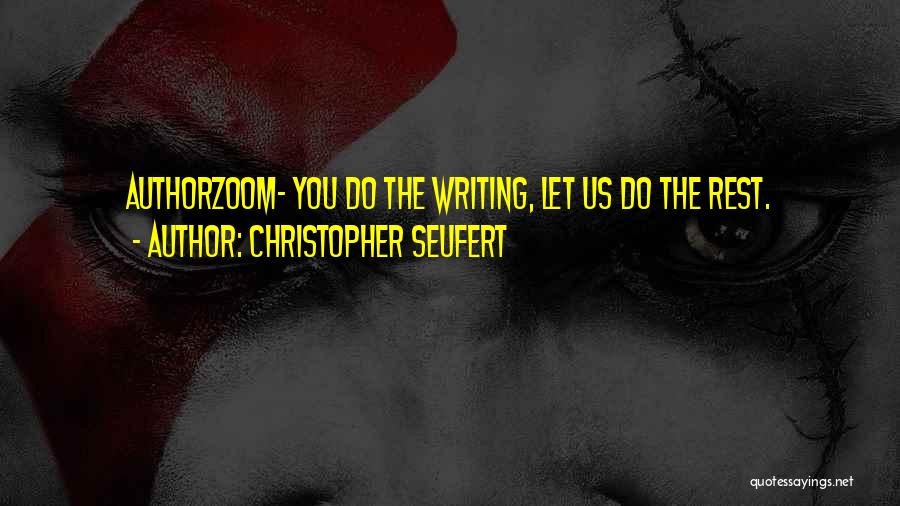 Christopher Seufert Quotes: Authorzoom- You Do The Writing, Let Us Do The Rest.