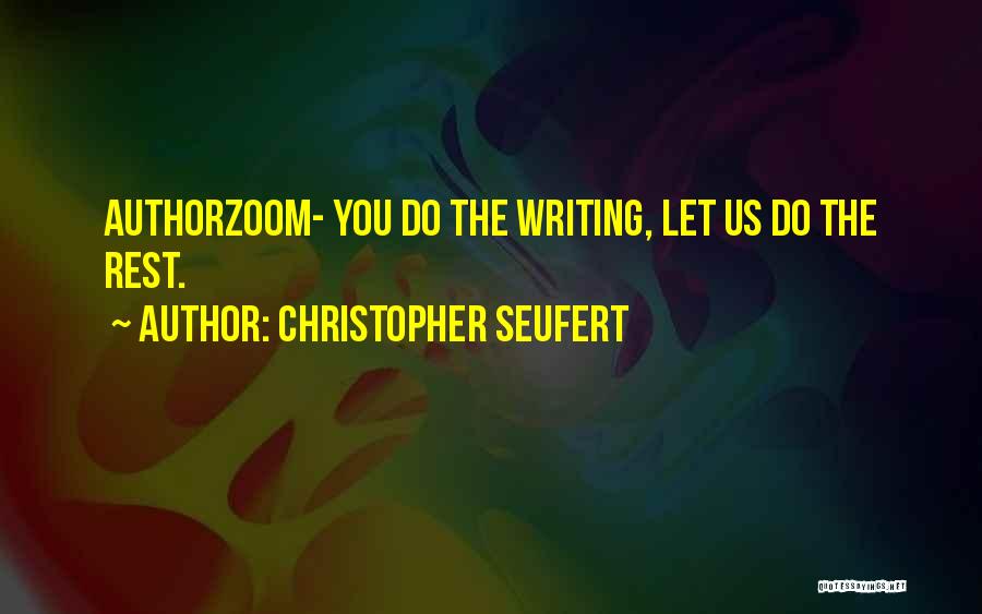 Christopher Seufert Quotes: Authorzoom- You Do The Writing, Let Us Do The Rest.