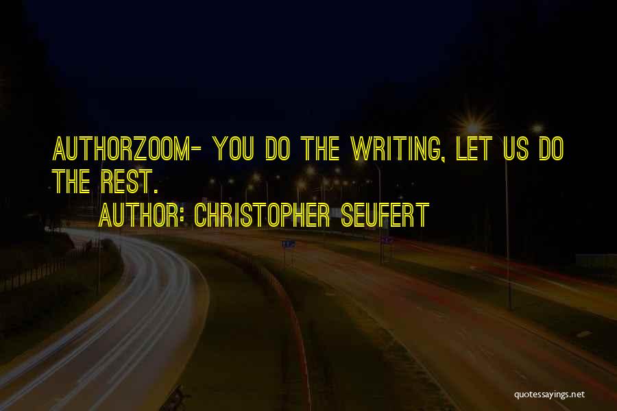 Christopher Seufert Quotes: Authorzoom- You Do The Writing, Let Us Do The Rest.