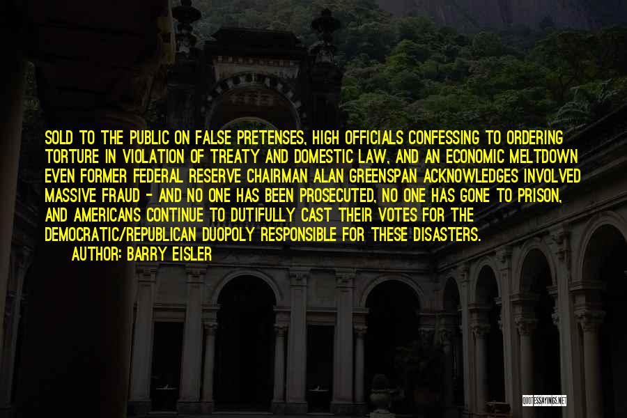 Barry Eisler Quotes: Sold To The Public On False Pretenses, High Officials Confessing To Ordering Torture In Violation Of Treaty And Domestic Law,