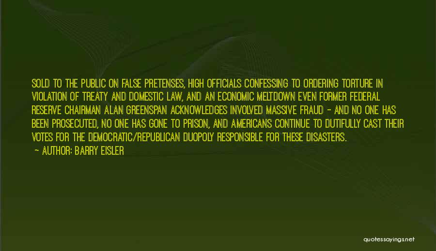 Barry Eisler Quotes: Sold To The Public On False Pretenses, High Officials Confessing To Ordering Torture In Violation Of Treaty And Domestic Law,