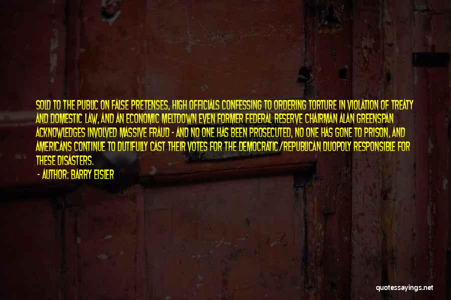 Barry Eisler Quotes: Sold To The Public On False Pretenses, High Officials Confessing To Ordering Torture In Violation Of Treaty And Domestic Law,