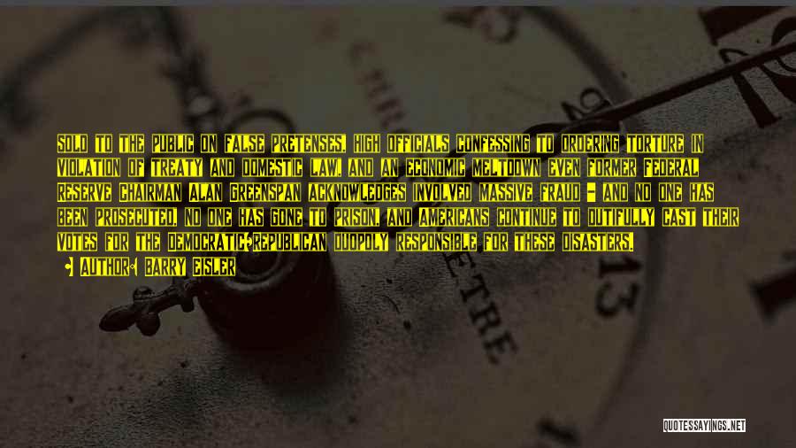 Barry Eisler Quotes: Sold To The Public On False Pretenses, High Officials Confessing To Ordering Torture In Violation Of Treaty And Domestic Law,