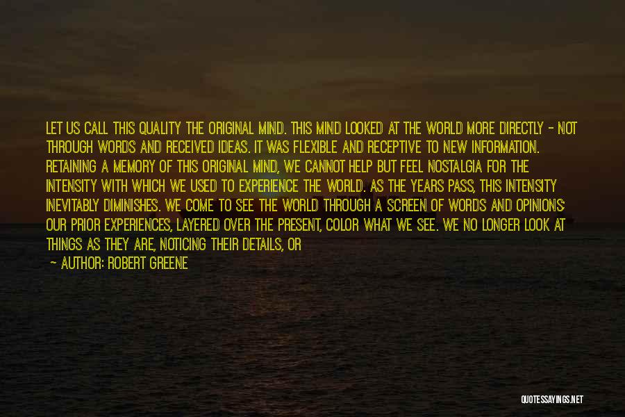 Robert Greene Quotes: Let Us Call This Quality The Original Mind. This Mind Looked At The World More Directly - Not Through Words