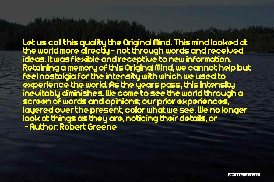 Robert Greene Quotes: Let Us Call This Quality The Original Mind. This Mind Looked At The World More Directly - Not Through Words