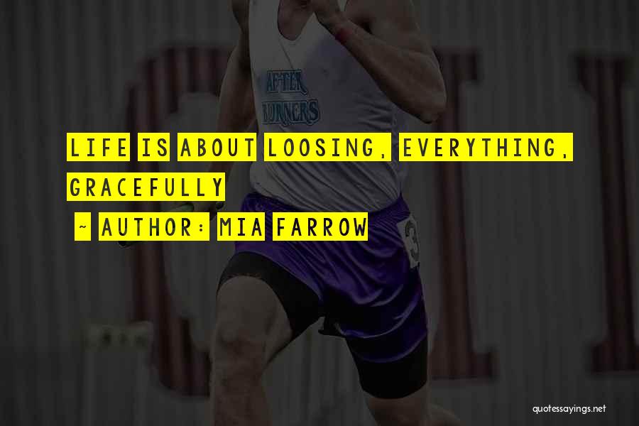 Mia Farrow Quotes: Life Is About Loosing, Everything, Gracefully