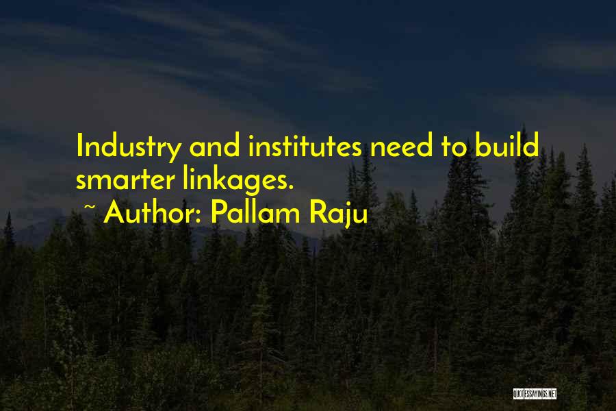 Pallam Raju Quotes: Industry And Institutes Need To Build Smarter Linkages.