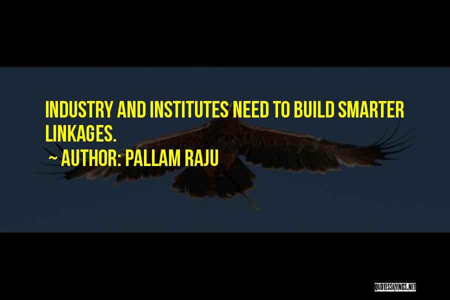 Pallam Raju Quotes: Industry And Institutes Need To Build Smarter Linkages.