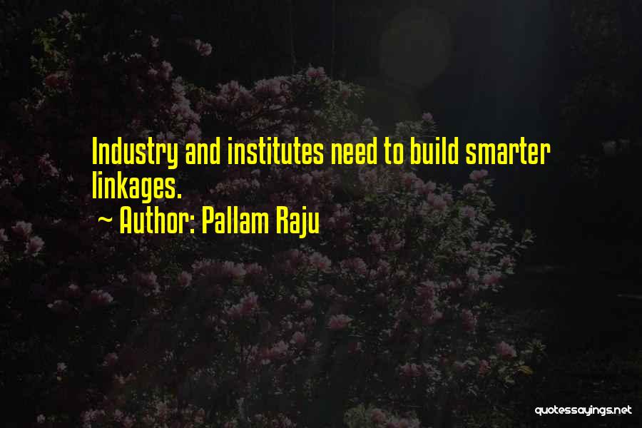 Pallam Raju Quotes: Industry And Institutes Need To Build Smarter Linkages.