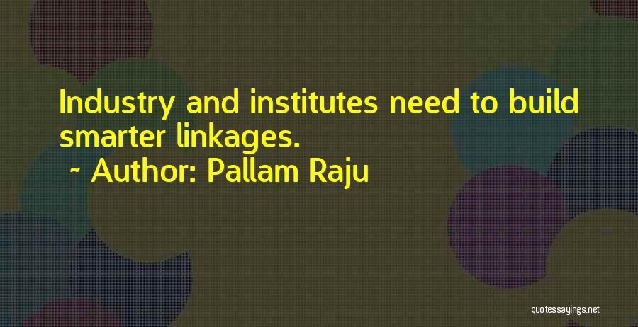 Pallam Raju Quotes: Industry And Institutes Need To Build Smarter Linkages.