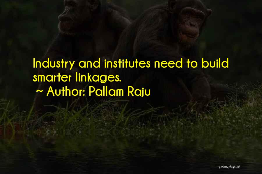 Pallam Raju Quotes: Industry And Institutes Need To Build Smarter Linkages.