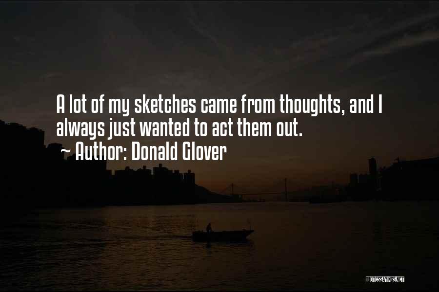 Donald Glover Quotes: A Lot Of My Sketches Came From Thoughts, And I Always Just Wanted To Act Them Out.