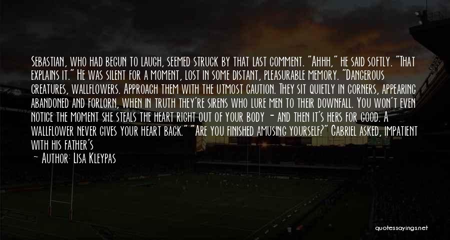 Lisa Kleypas Quotes: Sebastian, Who Had Begun To Laugh, Seemed Struck By That Last Comment. Ahhh, He Said Softly. That Explains It. He