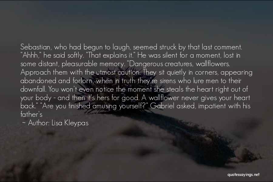 Lisa Kleypas Quotes: Sebastian, Who Had Begun To Laugh, Seemed Struck By That Last Comment. Ahhh, He Said Softly. That Explains It. He