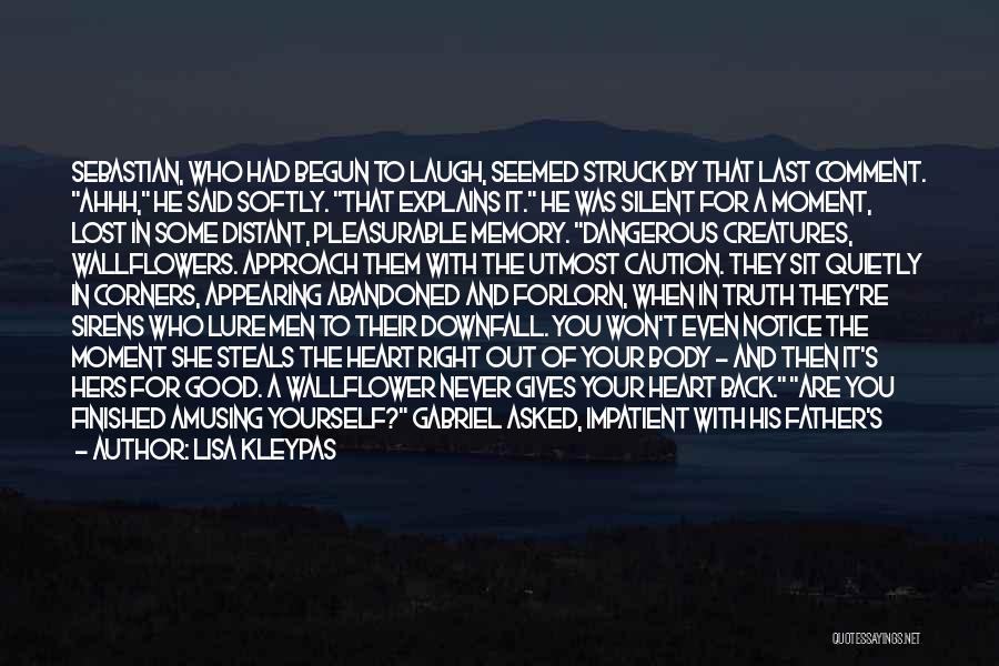 Lisa Kleypas Quotes: Sebastian, Who Had Begun To Laugh, Seemed Struck By That Last Comment. Ahhh, He Said Softly. That Explains It. He