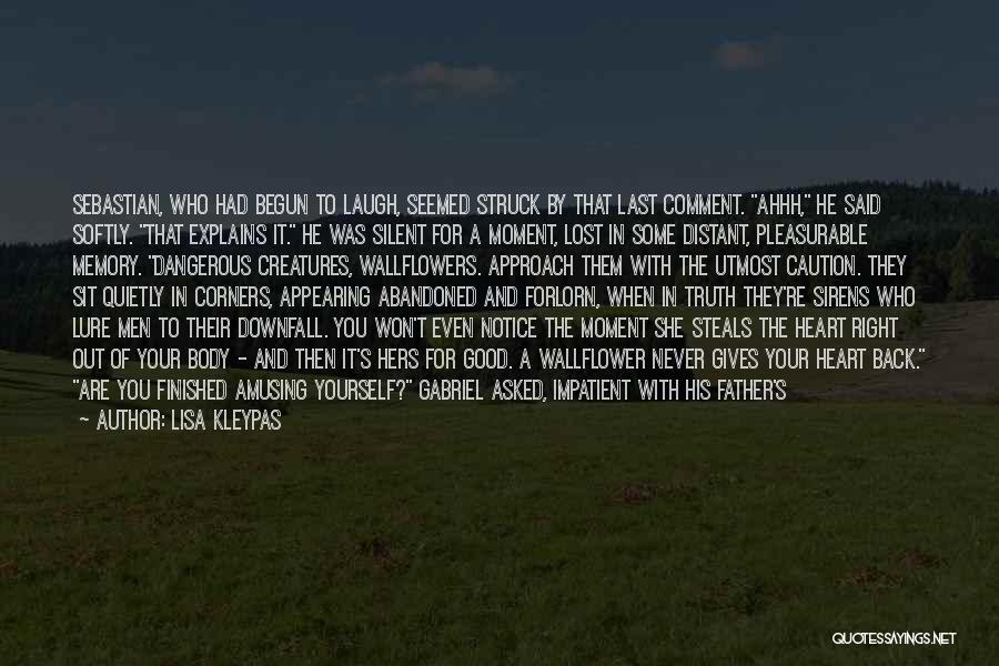 Lisa Kleypas Quotes: Sebastian, Who Had Begun To Laugh, Seemed Struck By That Last Comment. Ahhh, He Said Softly. That Explains It. He