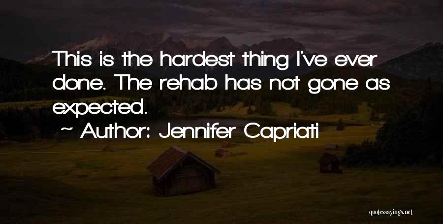 Jennifer Capriati Quotes: This Is The Hardest Thing I've Ever Done. The Rehab Has Not Gone As Expected.