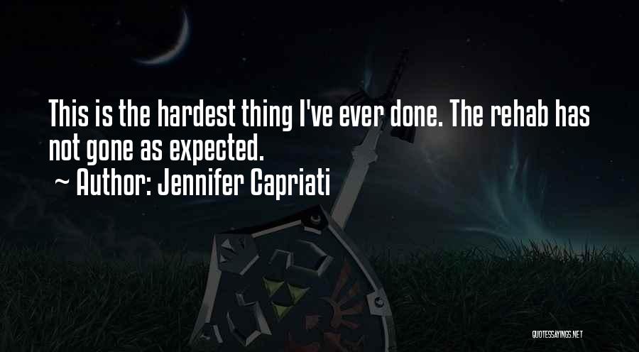 Jennifer Capriati Quotes: This Is The Hardest Thing I've Ever Done. The Rehab Has Not Gone As Expected.