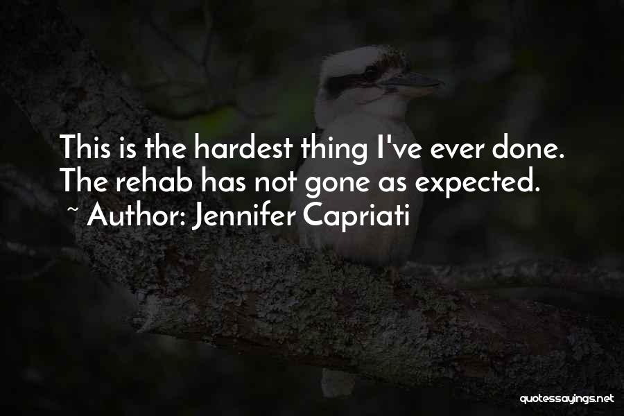 Jennifer Capriati Quotes: This Is The Hardest Thing I've Ever Done. The Rehab Has Not Gone As Expected.