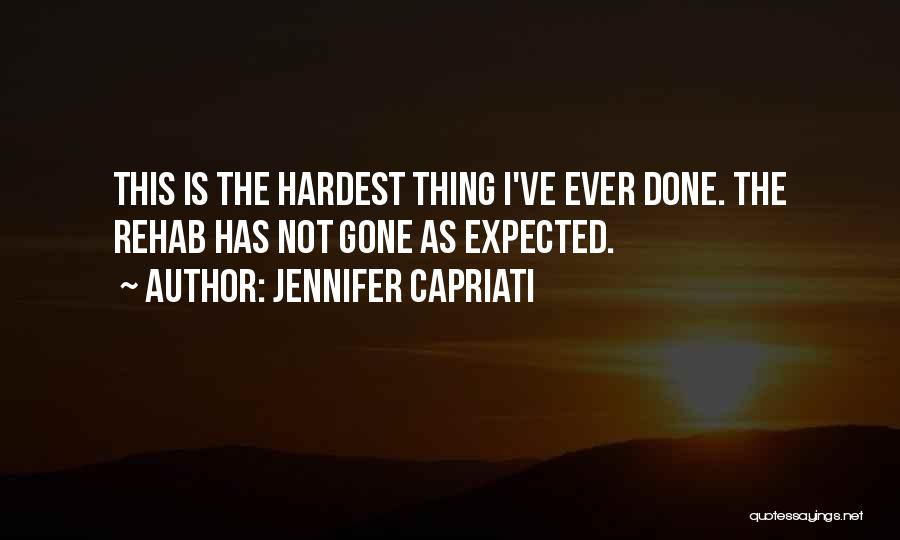 Jennifer Capriati Quotes: This Is The Hardest Thing I've Ever Done. The Rehab Has Not Gone As Expected.
