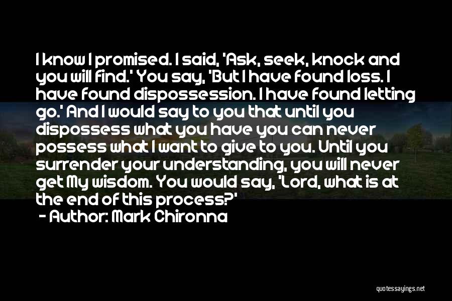 Mark Chironna Quotes: I Know I Promised. I Said, 'ask, Seek, Knock And You Will Find.' You Say, 'but I Have Found Loss.