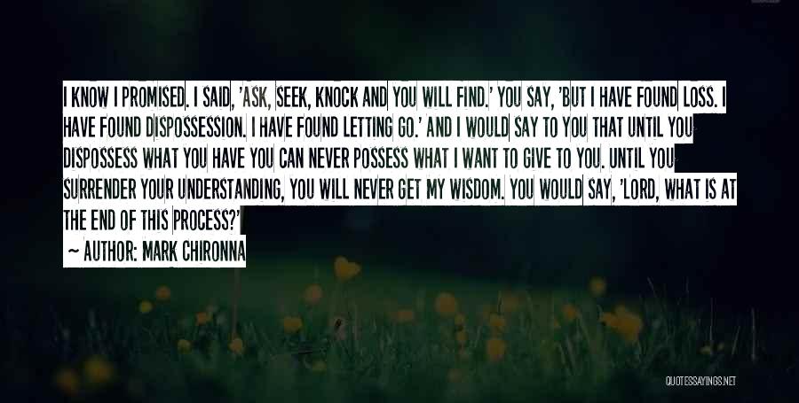 Mark Chironna Quotes: I Know I Promised. I Said, 'ask, Seek, Knock And You Will Find.' You Say, 'but I Have Found Loss.