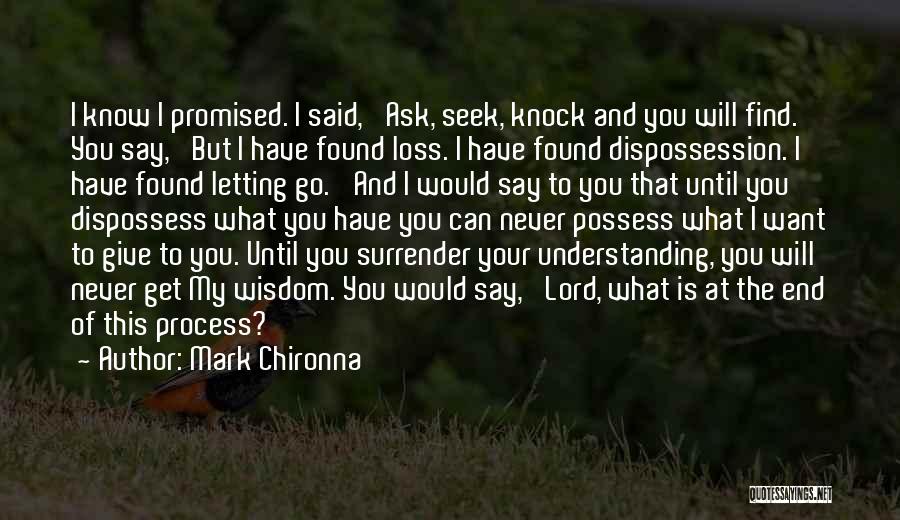 Mark Chironna Quotes: I Know I Promised. I Said, 'ask, Seek, Knock And You Will Find.' You Say, 'but I Have Found Loss.