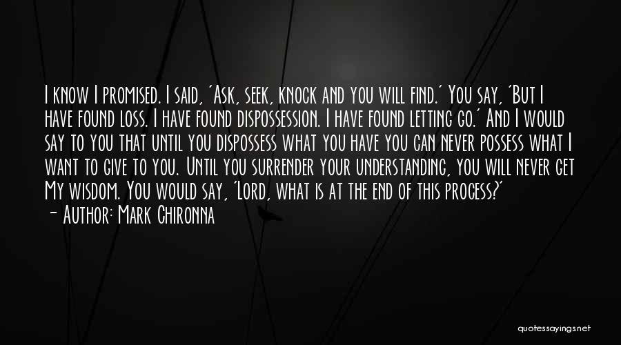 Mark Chironna Quotes: I Know I Promised. I Said, 'ask, Seek, Knock And You Will Find.' You Say, 'but I Have Found Loss.