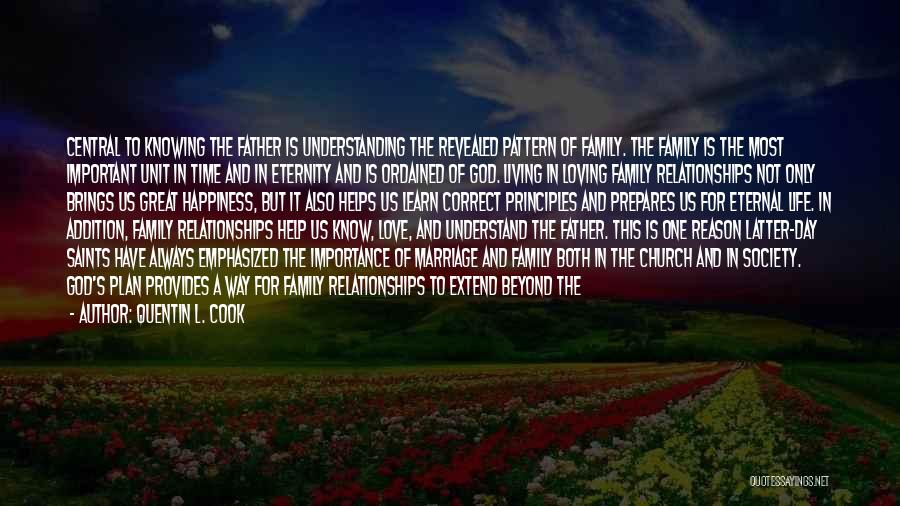 Quentin L. Cook Quotes: Central To Knowing The Father Is Understanding The Revealed Pattern Of Family. The Family Is The Most Important Unit In