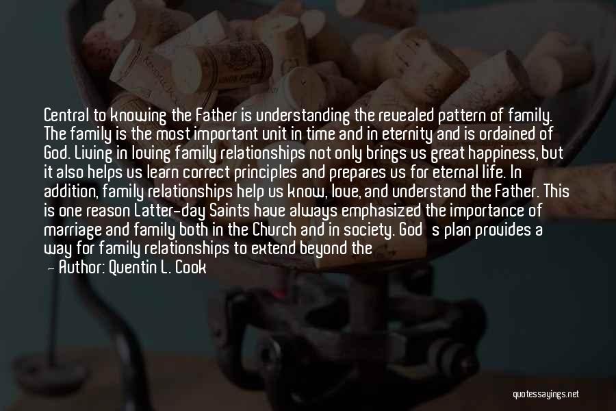 Quentin L. Cook Quotes: Central To Knowing The Father Is Understanding The Revealed Pattern Of Family. The Family Is The Most Important Unit In